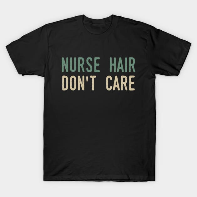 Nurse Hair Don't Care T-Shirt by Tesszero